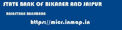 STATE BANK OF BIKANER AND JAIPUR  RAJASTHAN BANSWARA    micr code